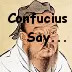 Confucius Say